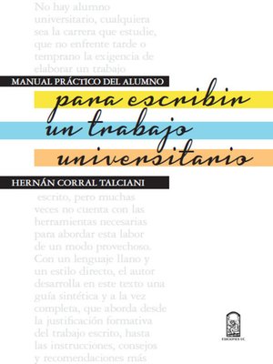 cover image of Manual práctico del alumno: para escribir un trabajo Universitario